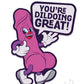 Fuck Buddies You're Dildoing Great Enamel Pin