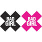 X shaped pasties that say "Bad Girl".